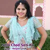 About Pallo Chod Sati Ko Song